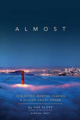 Almost: 12 Electric Months Chasing A Silicon Valley Dream by Hap Klopp, Brian Tarcy