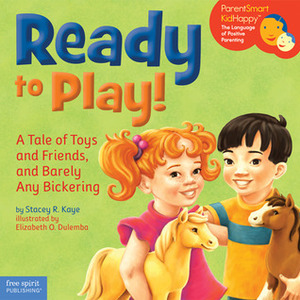 Ready to Play!: A Tale of Toys and Friends, and Barely Any Bickering by Stacey R. Kaye, Elizabeth O. Dulemba