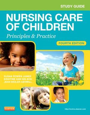 Study Guide for Nursing Care of Children: Principles and Practice by Susan R. James, Julie White