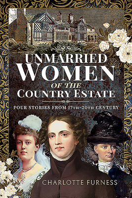 Unmarried Women of the Country Estate: Four Stories from 17th-20th Century by Charlotte Furness