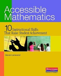 Accessible Mathematics: Ten Instructional Shifts That Raise Student Achievement by Steven Leinwand