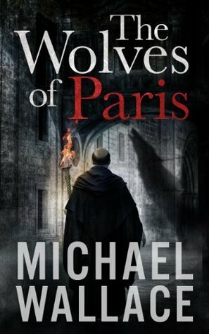 The Wolves of Paris by Michael Wallace