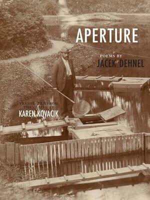 Aperture by Jacek Dehnel, Karen Kovacik