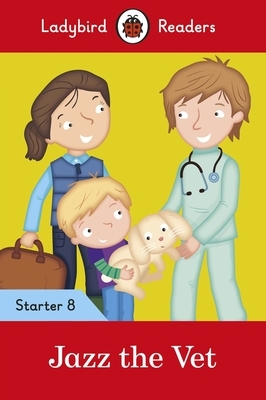 Jazz the Vet - Ladybird Readers Starter Level 8 by Ladybird