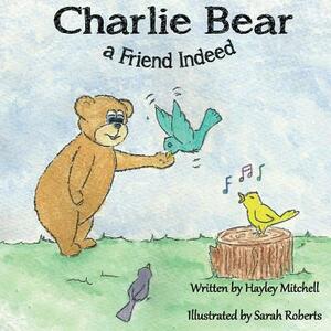 Charlie Bear a Friend Indeed by Hayley Mitchell