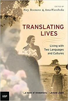 Translating Lives: Living with Two Languages and Cultures by Mary Besemeres, Anna Wierzbicka