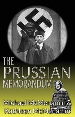 The Prussian Memorandum, A Mattie McGary + Winston Churchill 1930s Adventure by Kathleen McMenamin, Michael McMenamin