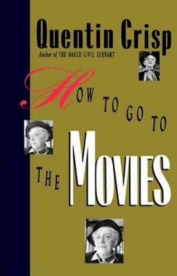 How to Go to the Movies by Quentin Crisp