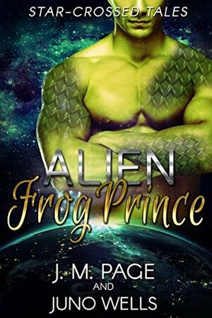 Alien Frog Prince by Juno Wells, J.M. Page