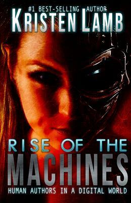 Rise of the Machines: Human Authors in a Digital World by Kristen Lamb