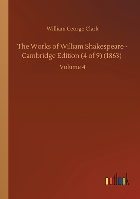 The Works of William Shakespeare - Cambridge Edition (4 of 9) (1863): Volume 4 by William George Clark
