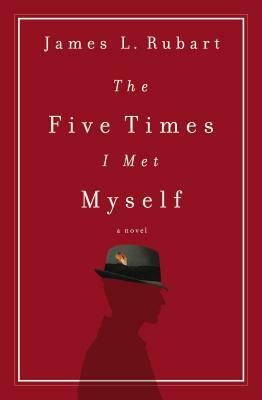 The Five Times I Met Myself by James L. Rubart