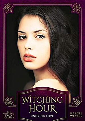 Witching Hour: Undying Love by Marcel Weyers