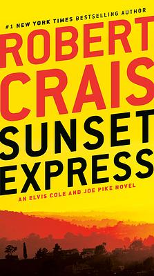 Sunset Express: An Elvis Cole and Joe Pike Novel by Robert Crais