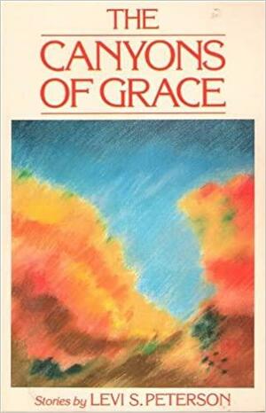 The Canyons of Grace: Stories by Levi S. Peterson
