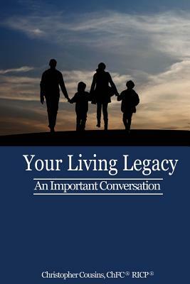 Your Living Legacy: An Important Conversation by Christopher Cousins