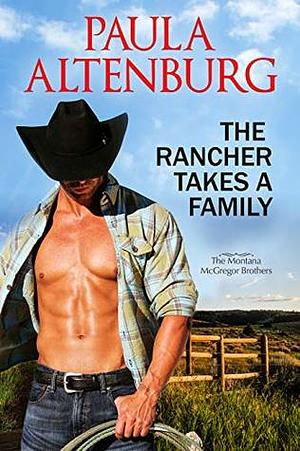 The Rancher Takes a Family by Paula Altenburg