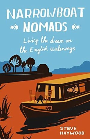 Narrowboat Nomads: Living the Dream on the English Waterways by Steve Haywood