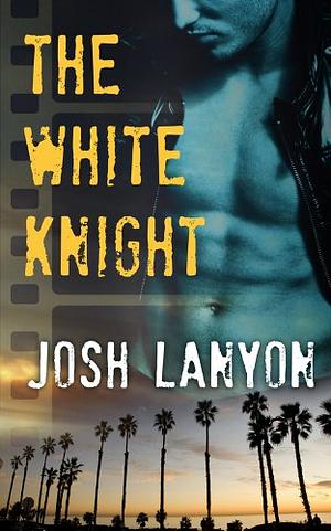The White Knight  by Josh Lanyon