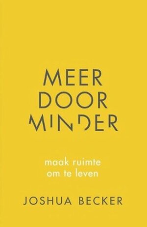 Meer door minder, maak ruimte om te leven by Joshua Becker