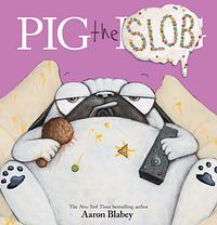 Pig the Slob by Aaron Blabey