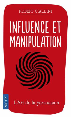 Influence et Manipulation by Robert B. Cialdini