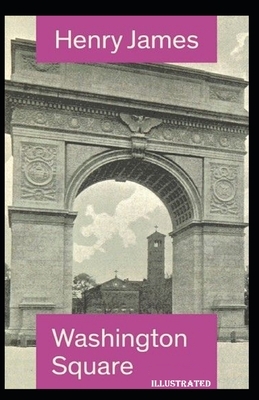 Washington Square Illustrated by Henry James