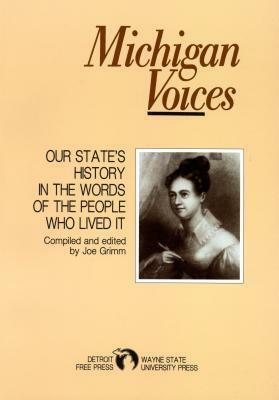 Michigan Voices: Our State's History in the Words of the People Who Lived It by Joe Grimm