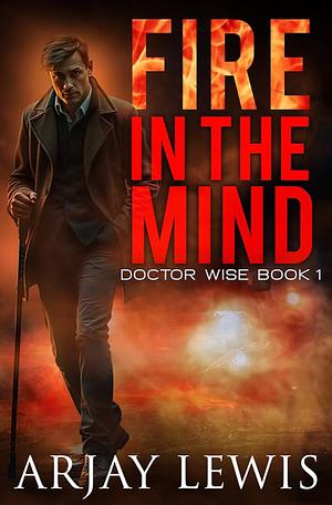 Fire in the Mind by Arjay Lewis
