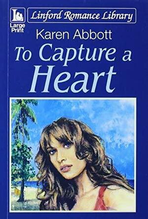 To Capture a Heart by Karen Abbott