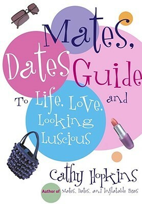 The Mates, Dates Guide to Life, Love, and Looking Luscious by Cathy Hopkins