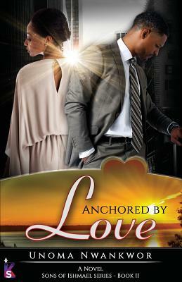 Anchored By Love by Unoma Nwankwor