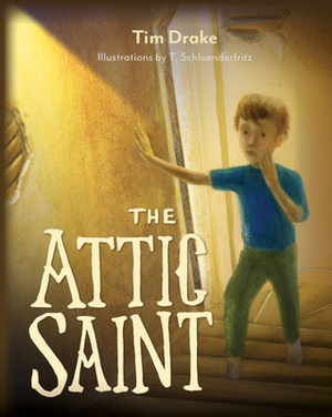 The Attic Saint by Tim Drake