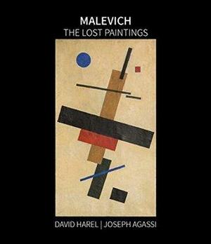 MALEVICH: THE LOST PAINTINGS by David Harel, RUTH HEYMANN, Joseph Agassi