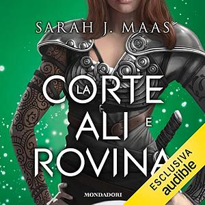 La Corte di Ali e Rovina by Sarah J. Maas