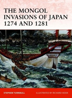 The Mongol Invasions of Japan 1274 and 1281 by Stephen Turnbull, Richard Hook