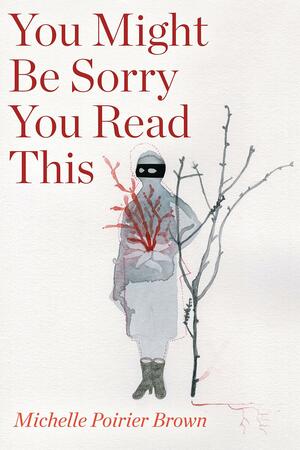 You Might Be Sorry You Read This by Michelle Poirier Brown, Michelle Poirier Brown