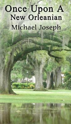 Once Upon A New Orleanian by Michael Joseph