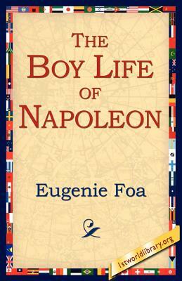 The Boy Life of Napoleon by Eugenie Foa