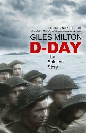 D-Day: The Soldiers' Story by Giles Milton