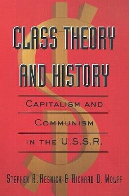 Class Theory and History: Capitalism and Communism in the USSR by Richard D. Wolff, Stephen A. Resnick