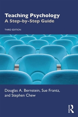 Teaching Psychology: A Step-by-Step Guide by Stephen Chew, Sue Frantz, Douglas A. Bernstein