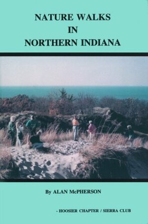 Nature Walks in Northern Indiana by Alan McPherson, Alfred Strickholm