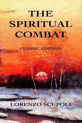 The Spiritual Combat: Classic Edition by Lorenzo Scupoli