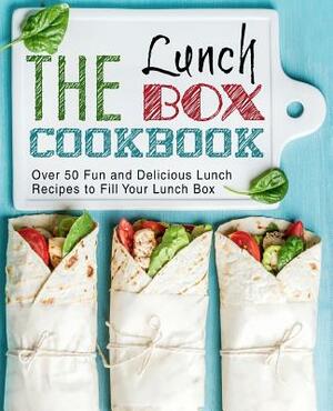 The Lunch Box Cookbook: Over 50 Fun and Delicious Lunch Recipes to Fill Your Lunch Box by Booksumo Press