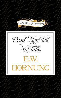 Dead Men Tell No Tales by E. W. Hornung