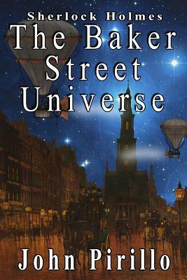 Sherlock Holmes: The Baker Street Universe by John Pirillo