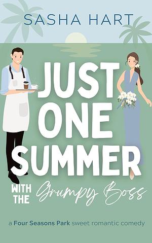 Just One Summer with the Grumpy Boss: A Billionaire Workplace Beach RomCom by Sasha Hart