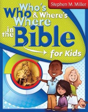 Who's Who &amp; Where's Where in the Bible for Kids by Stephen M. Miller