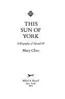 This Sun of York: A Biography of Edward IV. by Mary Clive